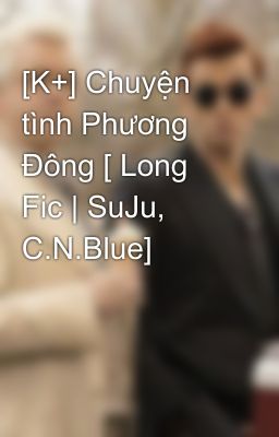 [K+] Chuyện tình Phương Đông [ Long Fic | SuJu, C.N.Blue]