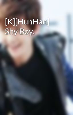 [K][HunHan] Shy Boy.