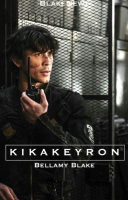 K I K A K E Y R O N || Bellamy Blake