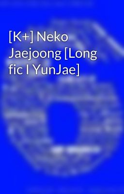 [K+] Neko Jaejoong [Long fic I YunJae]