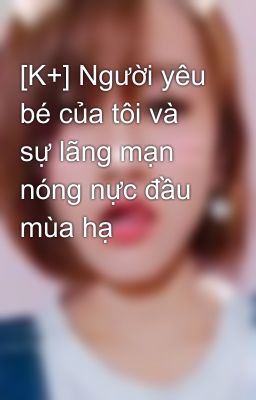 [K+] Người yêu bé của tôi và sự lãng mạn nóng nực đầu mùa hạ