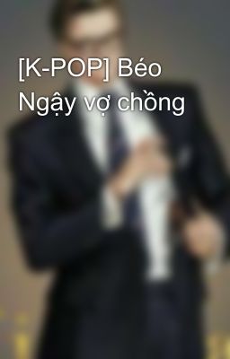 [K-POP] Béo Ngậy vợ chồng