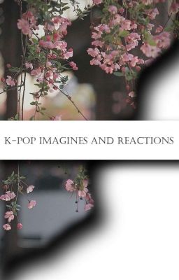 K-pop imagines and reakcions