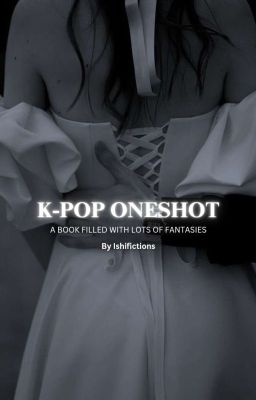 K-POP ONE-SHOTS 