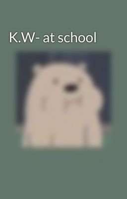 K.W- at school