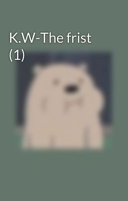 K.W-The frist (1)