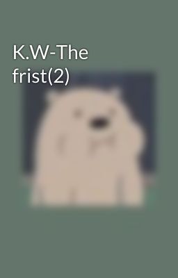 K.W-The frist(2)