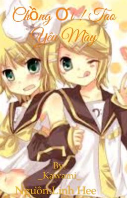 (Kagamine Fanfiction)Chồng ơi! Tao yêu mày( Tạm Drop )