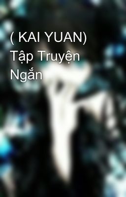 ( KAI YUAN) Tập Truyện Ngắn