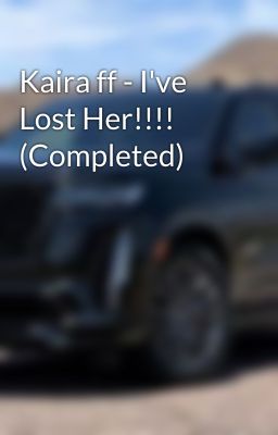 Kaira ff - I've Lost Her!!!! (Completed)