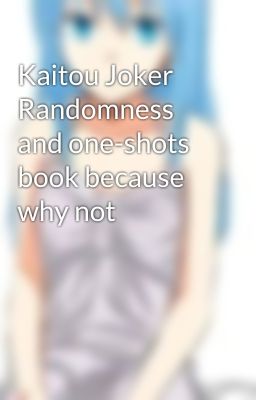 Kaitou Joker Randomness and one-shots book because why not