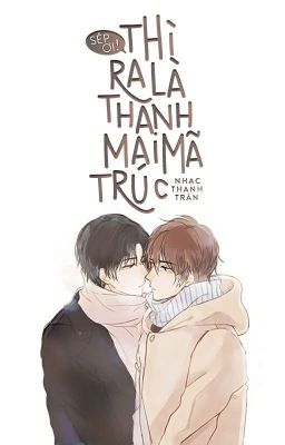 [Kaiyuan] Sếp Ơi! Thì Ra Là Thanh Mai Trúc Mã