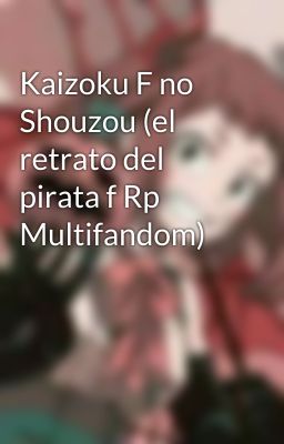 Kaizoku F no Shouzou (el retrato del pirata f Rp Multifandom)