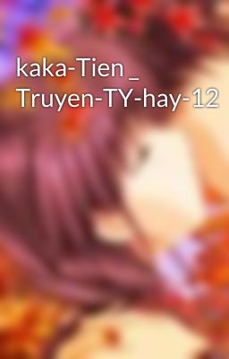 kaka-Tien _ Truyen-TY-hay-12