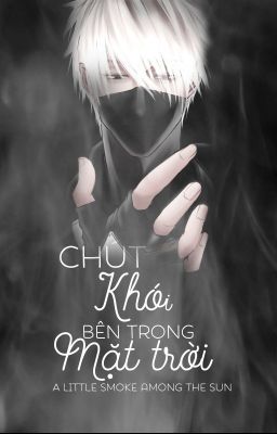 [KakaSaku] Chút Khói Bên Trong Mặt Trời