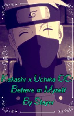 Kakashi x Uchiha OC: Believe in Myself