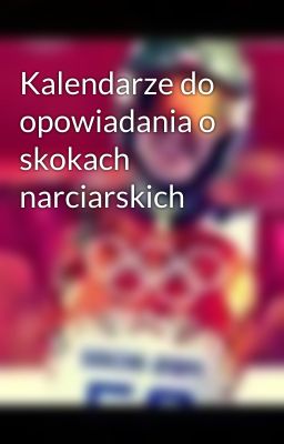 Kalendarze do opowiadania o skokach narciarskich