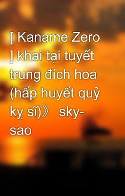 [ Kaname Zero ] khai tại tuyết trung đích hoa (hấp huyết quỷ kỵ sĩ)》 sky- sao