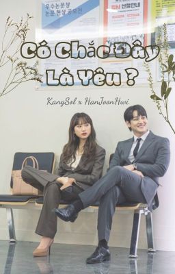 [KangSolxHanJoonHwi] Có Chắc Đây Là Yêu ?