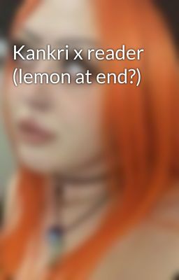 Kankri x reader (lemon at end?)