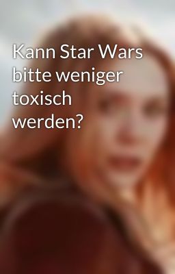 Kann Star Wars bitte weniger toxisch werden?