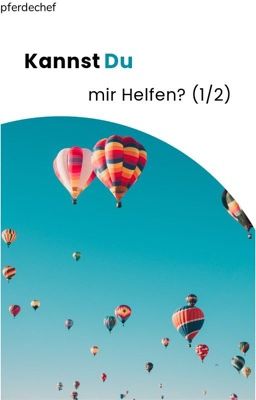 Kannst du mir Helfen? (1/2)