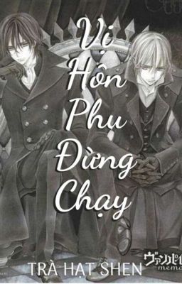 [Kanze][VK]Vị Hôn Phu Đừng Chạy