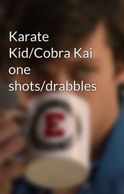 Karate Kid/Cobra Kai one shots/drabbles