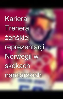 Kariera Trenera żeńśkiej reprezentacji Norwegii w skokach narciarskich