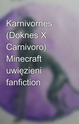 Karnivornes (Doknes X Carnivoro) Minecraft uwięzieni fanfiction