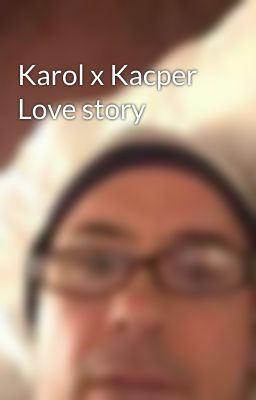 Karol x Kacper Love story 