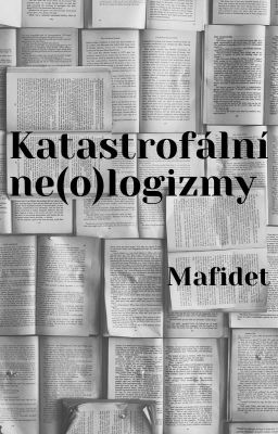 Katastrofální ne(o)logizmy  {Jednodílovka}