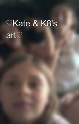 ♡Kate & K8's art♡