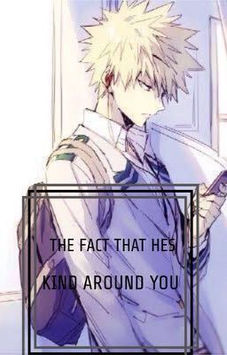 Katsuki Bakugou x Reader - The fact that he's kind around you