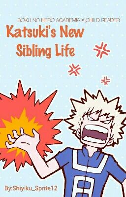 Katsuki's New Sibling Life (boku no hero academia x child reader)