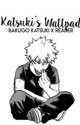 katsuki's wattpad ➾ katsuki bakugou 