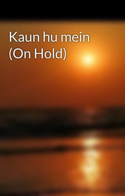 Kaun hu mein (On Hold)