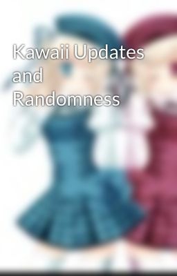 Kawaii Updates and Randomness