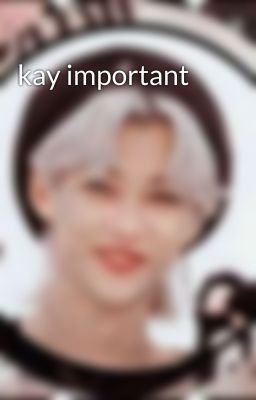 kay important 