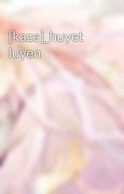 [kaze]_huyet luyen