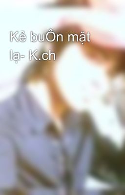 Kẻ buÔn mặt lạ- K.ch