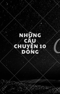 Kể chuyện trong vòng 10 dòng.