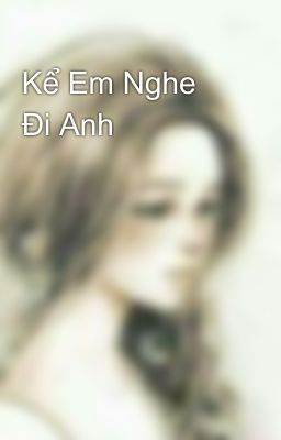 Kể Em Nghe Đi Anh