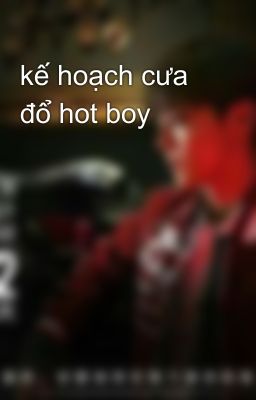 kế hoạch cưa đổ hot boy