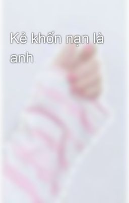 Kẻ khốn nạn là anh