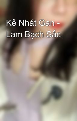 Kẻ Nhát Gan - Lam Bạch Sắc