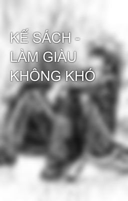 KẾ SÁCH - LÀM GIÀU KHÔNG KHÓ