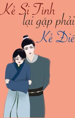 Kẻ Si Tình lại gặp phải Kẻ Điên