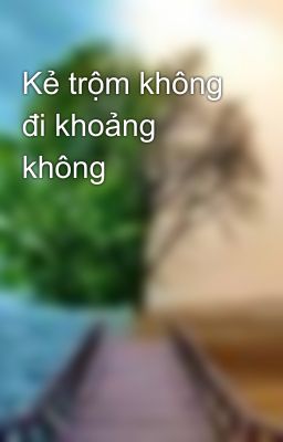 Kẻ trộm không đi khoảng không