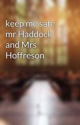 keep me safe mr Haddock and Mrs Hoffreson